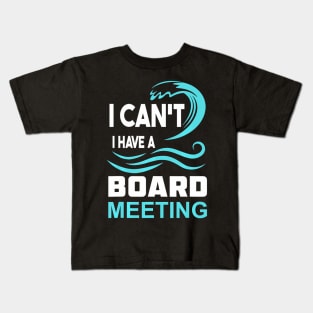 I Cant I Have A Board Meeting Kids T-Shirt